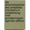 Die Erkenntnisslehre Des Aristoteles Und Kant's in Vergleichung Ihrer Grundprincipien (German Edition) by Biese Reinhold