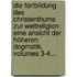 Die Fortbildung Des Christenthums Zur Weltreligion: Eine Ansicht Der Höheren Dogmatik, Volumes 3-4...