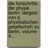 Die Fortschritte Der Physik Berlin: Dargest. Von D. Physikalischen Gesellschaft Zu Berlin, Volume 4... by Unknown