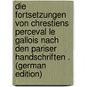 Die Fortsetzungen Von Chrestiens perceval Le Gallois Nach Den Pariser Handschriften . (German Edition) by Waitz Hugo