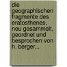 Die Geographischen Fragmente Des Eratosthenes, Neu Gesammelt, Geordnet Und Besprochen Von H. Berger... door Eratosthenes