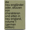 Die Neu-Engländer; Oder, Skizzen Von Charakteren Und Sitten in Neu-England, Volume 1 (German Edition) by Maria Sedgwick Catharine