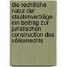 Die rechtliche Natur der Staatenverträge. Ein Beitrag zur juristischen Construction des Völkerrechts by E. Jellinek