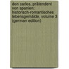 Don Carlos, Prätendent Von Spanien: Historisch-Romantisches Lebensgemälde, Volume 3 (German Edition) door Ludwig Häberlin Karl