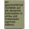 Ein Geschichtlicher Rückblick Auf Die Deutsche Kolonisation In Afrika Und Melanesien (German Edition) door R. Von Engelnstedt