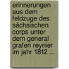 Erinnerungen Aus Dem Feldzuge Des Sächsischen Corps Unter Dem General Grafen Reynier Im Jahr 1812 ... door Karl Wilhelm Ferdinand Von Funck