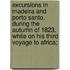 Excursions in Madeira and Porto Santo, during the autumn of 1823, while on his third voyage to Africa;