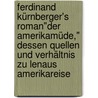 Ferdinand Kürnberger's Roman"der amerikamüde," dessen Quellen und Verhältnis zu Lenaus Amerikareise door A[Braham ] Mulfinger George