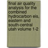 Final Air Quality Analysis for the Combined Hydrocarbon Eis, Eastern and South-Central Utah Volume 1-2 door United States Bureau of Office