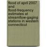 Flood of April 2007 and Flood-Frequency Estimates at Streamflow-Gaging Stations in Western Connecticut by United States Government
