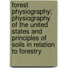 Forest Physiography; Physiography of the United States and Principles of Soils in Relation to Forestry door Isaiah Bowman