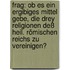 Frag: Ob Es Ein Ergibiges Mittel Gebe, Die Drey Religionen Deß Heil. Römischen Reichs Zu Vereinigen?