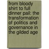 From Bloody Shirt to Full Dinner Pail: The Transformation of Politics and Governance in the Gilded Age door Charles W. Calhoun