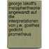 George Lakoff's Metaphertheorie Angewandt Auf Die Interpretationen Von J.W. Goethes Gedicht Prometheus