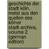 Geschichte Der Stadt Köln, Meist Aus Den Quellen Des Kölner Stadt-Archiva, Volume 2 (German Edition)