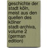 Geschichte Der Stadt Köln, Meist Aus Den Quellen Des Kölner Stadt-Archiva, Volume 2 (German Edition) door Ennen Leonard