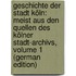 Geschichte Der Stadt Köln: Meist Aus Den Quellen Des Kölner Stadt-Archivs, Volume 1 (German Edition)