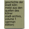 Geschichte Der Stadt Köln: Meist Aus Den Quellen Des Kölner Stadt-Archivs, Volume 1 (German Edition) by Ennen Leonard