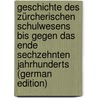 Geschichte Des Zürcherischen Schulwesens Bis Gegen Das Ende Sechzehnten Jahrhunderts (German Edition) door Ernst Ulrich