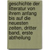 Geschichte der Litteratur von ihrem Anfang bis auf die neuesten Zeiten, Dritter Band, Erste Abtheilung door Johann Gottfried Eichhorn