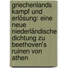 Griechenlands Kampf Und Erlösung: Eine Neue Niederländische Dichtung Zu Beethoven's Ruinen Von Athen by Jan Pieter Heije