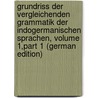 Grundriss Der Vergleichenden Grammatik Der Indogermanischen Sprachen, Volume 1,part 1 (German Edition) door Brugmann Karl