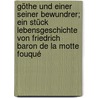 Göthe und einer seiner Bewundrer; ein Stück Lebensgeschichte von Friedrich Baron de la Motte Fouqué by Unknown