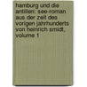 Hamburg Und Die Antillen: See-roman Aus Der Zeit Des Vorigen Jahrhunderts Von Heinrich Smidt, Volume 1 door Heinrich Smidt