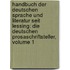 Handbuch Der Deutschen Sprache Und Literatur Seit Lessing: Die Deutschen Prosaschriftsteller, Volume 1