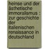Heinse und der ästhetische Immoralismus : zur Geschichte der italienischen Renaissance in Deutschland