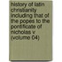 History of Latin Christianity Including That of the Popes to the Pontificate of Nicholas V (Volume 04)