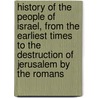 History of the People of Israel, from the Earliest Times to the Destruction of Jerusalem by the Romans by Carl Heinrich Cornill