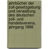 Jahrbücher der Zoll-Gesetzgebung und Verwaltung des deutschen Zoll- und Handelsvereins, Jahrgang 1866 door Deutscher Zollverein