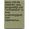 Jesus Und Die Rabbinen: Jesu Bergpredigt Und "himmelreich" In Ihrer Unabhängigkeit Vom Rabbinismus... door Erich Bischoff