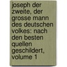Joseph Der Zweite, Der Grosse Mann Des Deutschen Volkes: Nach Den Besten Quellen Geschildert, Volume 1 door C. T. Heyne