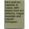 Kars and Our Captivity in Russia. with Letters from W.F. Williams, Mayor Teesdale and Captain Thompson door Marion Florence Lansing