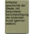 Kritische Geschichte Der Ideale: Mit Besonderer Berücksichtigung Der Bildenden Kunst (German Edition)