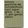 Kritische Geschichte Des Urchristenthums, Durch August Gfrörer . 1. Bd., 1. -2. Abth (German Edition) door August Friedrich Gfrörer