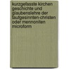 Kurzgefasste Kirchen Geschichte und Glaubenslehre der Taufgesinnten-Christen oder Mennoniten microform door Eby