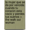 La Mujer Que Se Da Por Vencida: Cuando Tu Corazon Esta Vacio Y Pierdes Tus Suenos = The Walk Out Woman door Steve Stephens