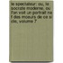 Le Spectateur: Ou, Le Socrate Moderne, Ou L'On Voit Un Portrait Na F Des Moeurs De Ce Si Cle, Volume 7