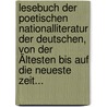 Lesebuch Der Poetischen Nationalliteratur Der Deutschen, Von Der Ältesten Bis Auf Die Neueste Zeit... door Georg Carl Frommann