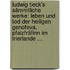 Ludwig Tieck's Sämmtliche Werke: Leben Und Tod Der Heiligen Genofeva, Pfaizfräfinn Im Trierlande ...