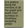 Lyra Graeca; Being the Remains of All the Greek Lyric Poets from Eumelus to Timotheus Excepting Pindar door John Maxwell Edmonds