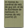 M Moires Du Cardinal de Retz, de Guy Joli, Et de La Duchesse de Nemours; M Moires de Retz (Cont'd) (2) door Jean Francois Paul De Gondi Retz