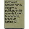 Memoires Secrets Sur La Vie Priv E, Politique Et Litt Raire de Lucien Buonaparte, Prince de Canino (2) door Livres Groupe