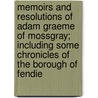 Memoirs and Resolutions of Adam Graeme of Mossgray; Including Some Chronicles of the Borough of Fendie by Mrs. Oliphant