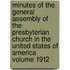 Minutes of the General Assembly of the Presbyterian Church in the United States of America Volume 1912