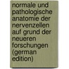 Normale Und Pathologische Anatomie Der Nervenzellen Auf Grund Der Neueren Forschungen (German Edition) by Goldscheider Alfred