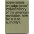 Observations on Judge Jones' Loyalist History of the American Revolution. How far is it an authority?.